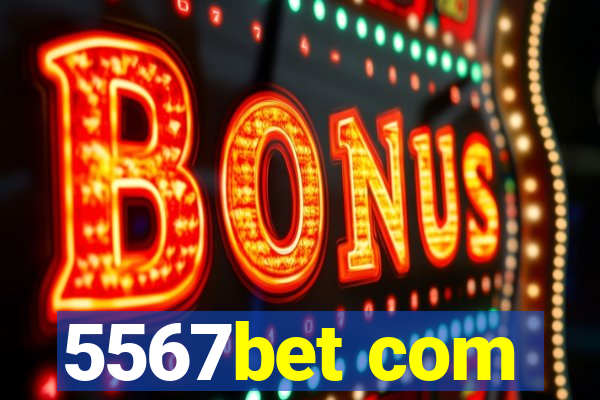 5567bet com